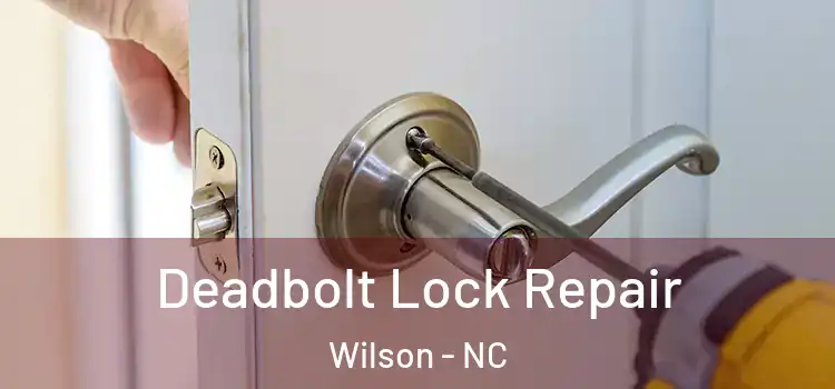 Deadbolt Lock Repair Wilson - NC
