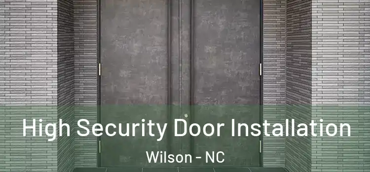 High Security Door Installation Wilson - NC