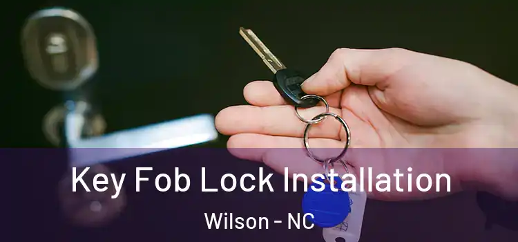 Key Fob Lock Installation Wilson - NC