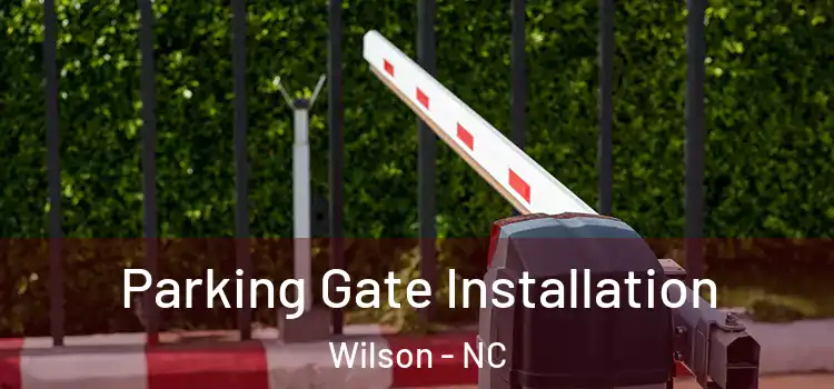Parking Gate Installation Wilson - NC