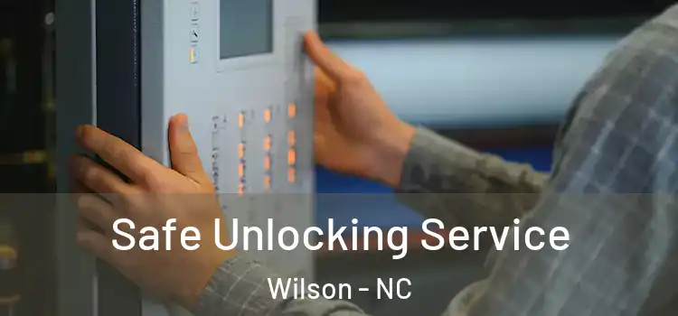 Safe Unlocking Service Wilson - NC