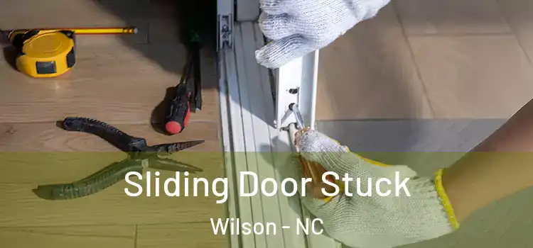 Sliding Door Stuck Wilson - NC